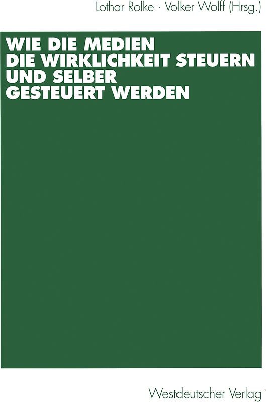 Wie die Medien die Wirklichkeit steuern und selber gesteuert werden
