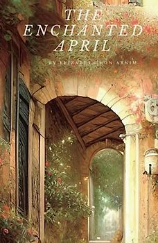 The Enchanted April: A 1922 Italian Riviera Romance Classic (Annotated)