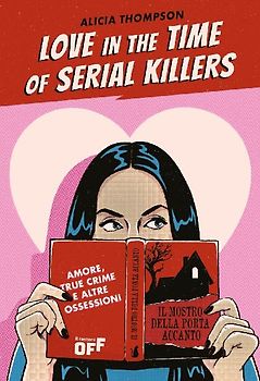 Love in the time of serial killers. Amore, true crime e altre ossessioni