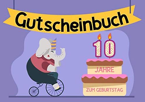 Gutscheinbuch 10 Jahre - Zum Geburtstag: Blanko Gutscheinheft zum 10. Geburtstag, Geburtstagsgeschenk zum runden Geburtstag, niedliches Elefanten-Motiv