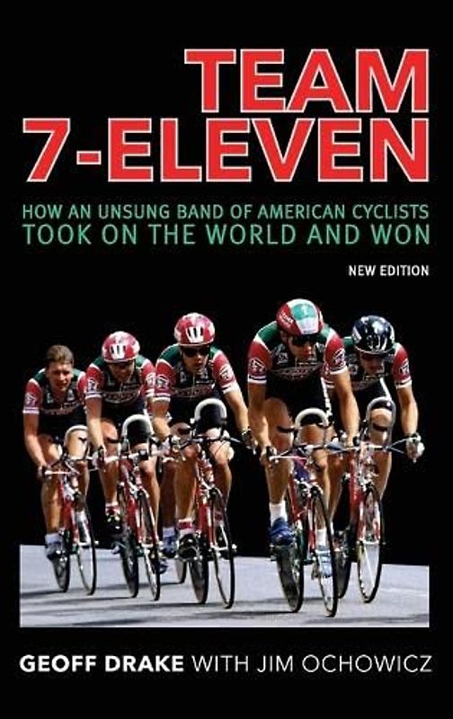 Team 7-Eleven: How an Unsung Band of American Cyclists Took on the World and Won