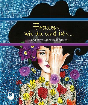 Frauen wie du und ich sind etwas ganz Besonderes