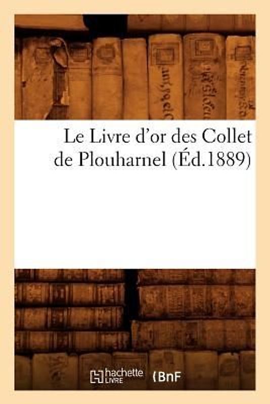 Le Livre d'Or Des Collet de Plouharnel, (Éd.1889)