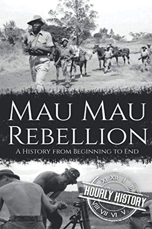 Mau Mau Rebellion: A History from Beginning to End