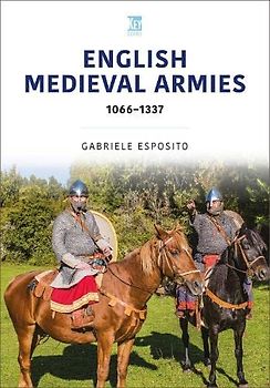 English Medieval Armies: 1066-1337 (Historic Armies)