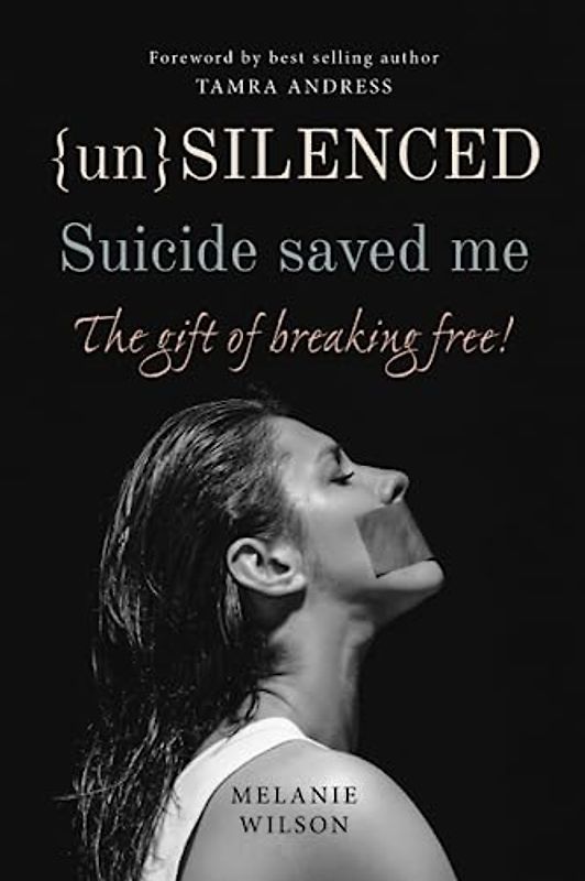 Unsilenced: Suicide saved me: The Gift of Breaking Free