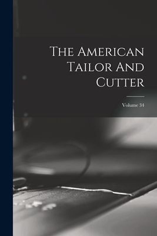 The American Tailor And Cutter; Volume 34