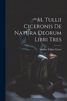 M. Tullii Ciceronis De Natura Deorum Libri Tres