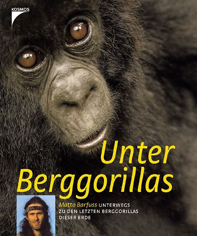 Unter Berggorillas. Matto Barfuss unterwegs zu den letzten Berggorillas dieser Erde