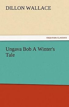 Ungava Bob A Winter's Tale