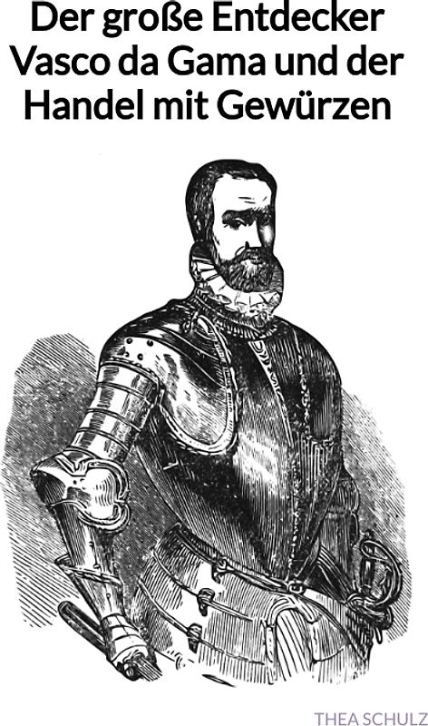 Der große Entdecker Vasco da Gama und der Handel mit Gewürzen