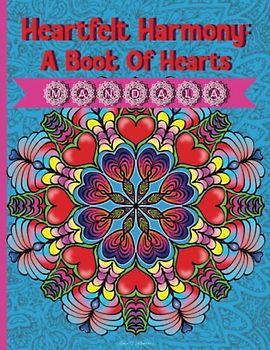Heartfelt Harmony: A Book of Heart Mandalas