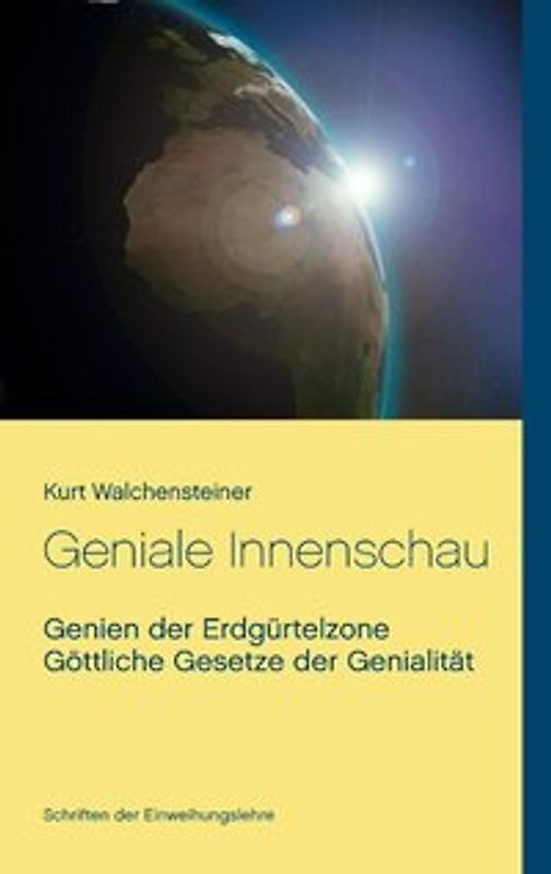 Geniale Innenschau. Genien der Erdgürtelzone - Göttliche Gesetze der Genialität