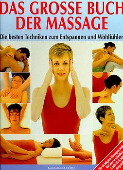 Das grosse Buch der Massage. Die besten Techniken zum Entspannen und Wohlfühlen