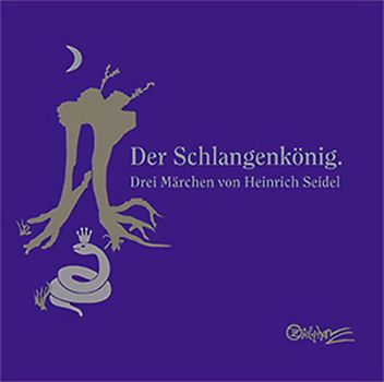 Der Schlangenkönig. Drei Märchen von Heinrich Seidel