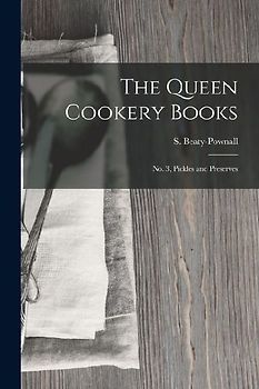 The Queen Cookery Books: No. 3, Pickles and Preserves