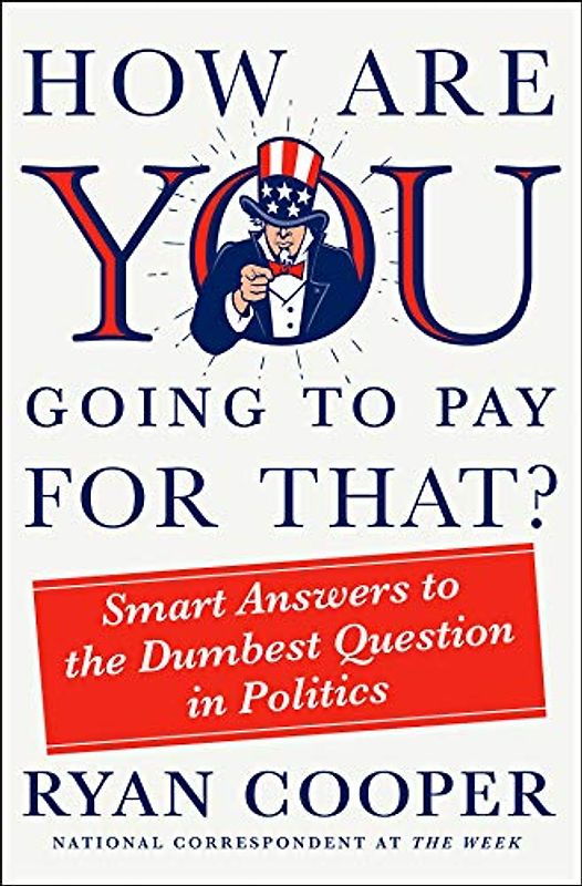 How Are You Going to Pay for That?: Smart Answers to the Dumbest Question in Politics