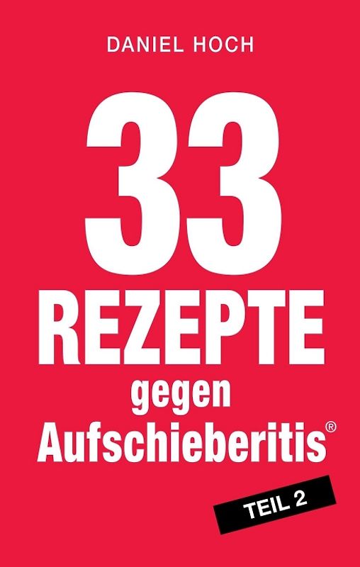33 Rezepte gegen Aufschieberitis Teil 2