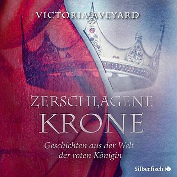 Zerschlagene Krone - Geschichten aus der Welt der roten Königin (Die Farben des Blutes 5)