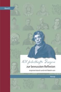 101 fabelhafte Fragen zur bewussten Reflexion - Inspiriert durch und mit Fabeln