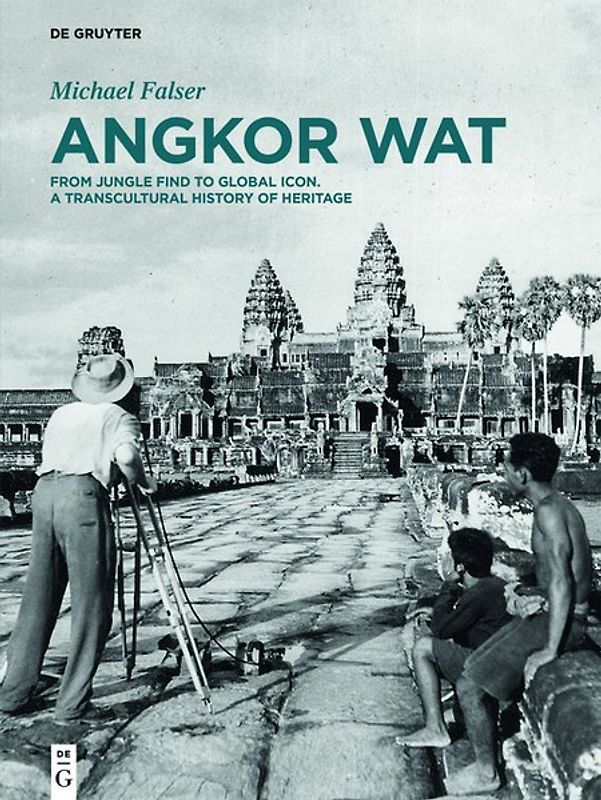 Angkor Wat – A Transcultural History of Heritage