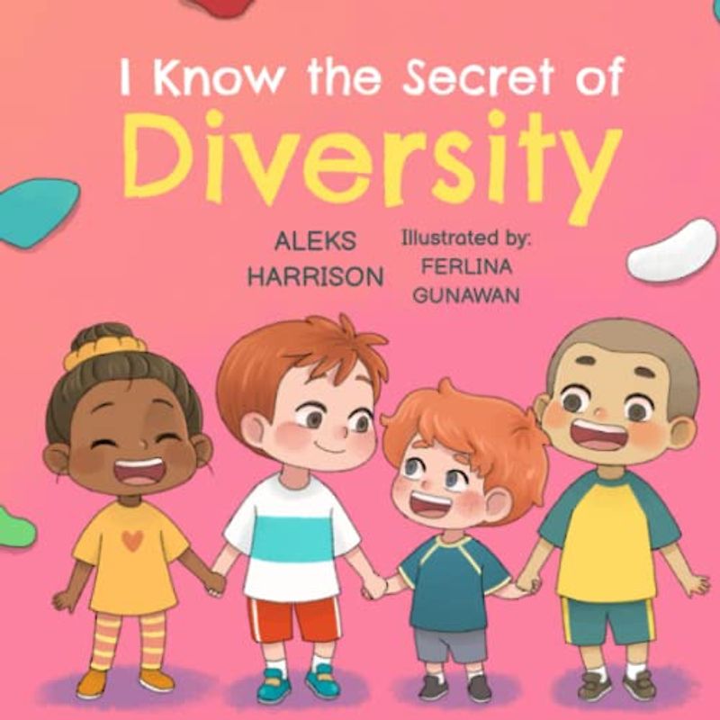 I Know the Secret of Diversity: Children's Picture Book About Diversity and Inclusion for Preschool (Emotions & Feelings Book for Preschool)