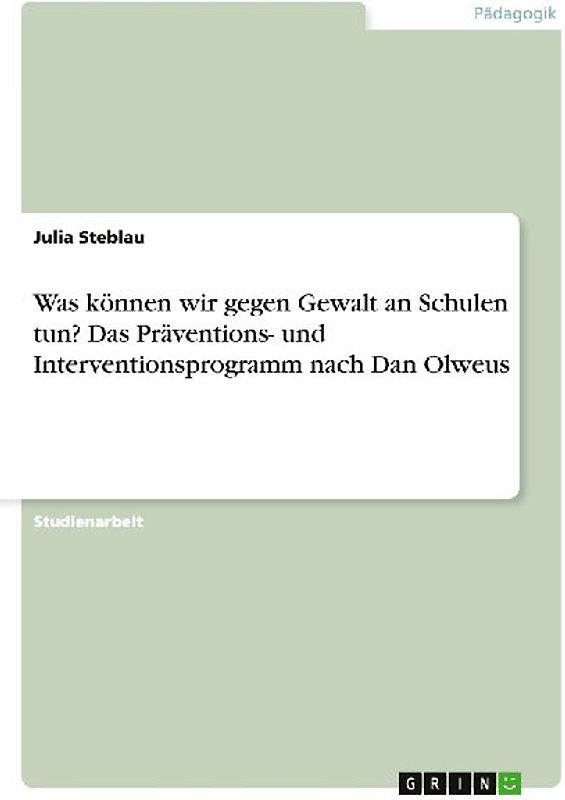 Was können wir gegen Gewalt an Schulen tun? Das Präventions- und Interventionsprogramm nach Dan Olweus