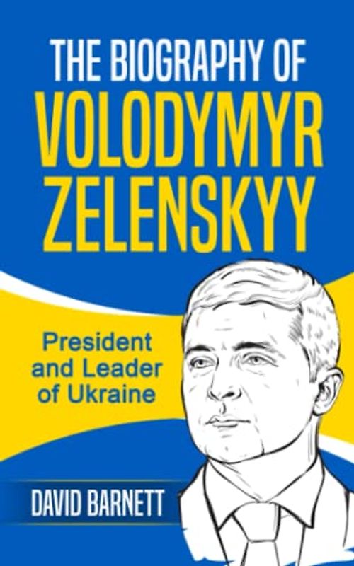 The Biography of Volodymyr Zelenskyy: President and Leader of Ukraine