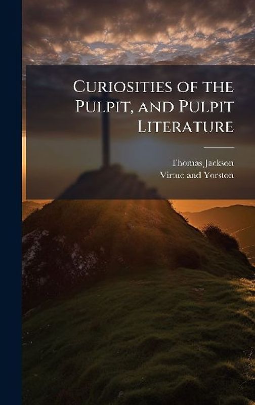 Curiosities of the Pulpit, and Pulpit Literature