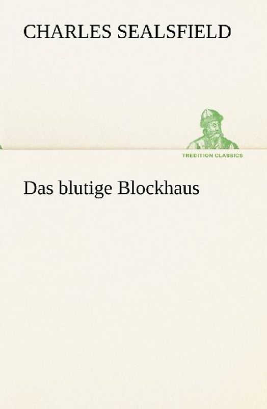 Das blutige Blockhaus (TREDITION CLASSICS) - Sealsfield, Charles