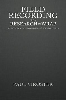 Field Recording: from Research to Wrap: An Introduction to Gathering Sound Effects