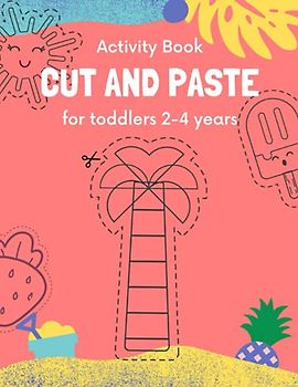 Cut and paste for toddlers 2-4 years: Activity Book for Kids Cutting and Coloring Skills (Scissor Skills Cut Out and Glue) (Preschool and Kindergarten ... and activity books for kids, Band 6)