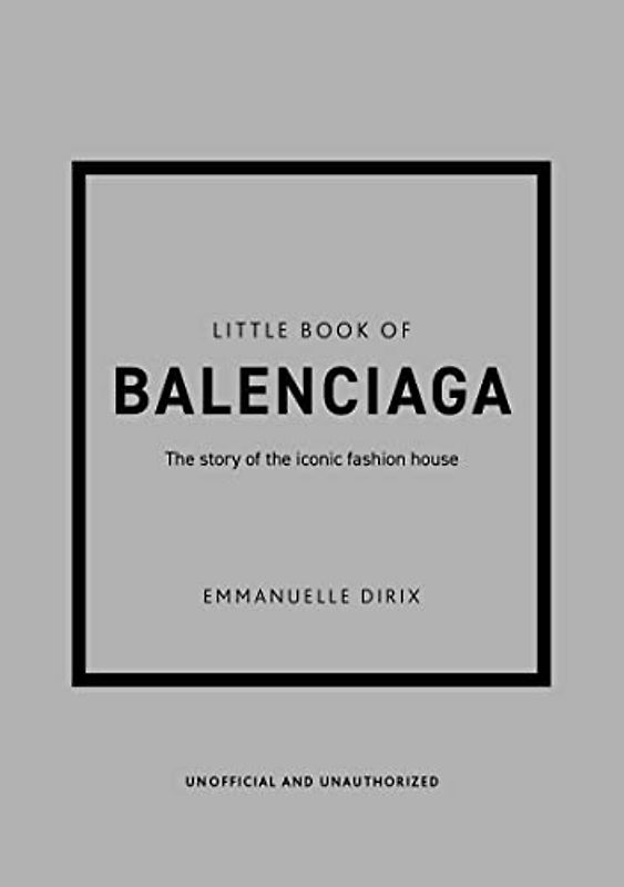 Little Book of Balenciaga: The Story of the Iconic Fashion House (Little Books of Fashion)