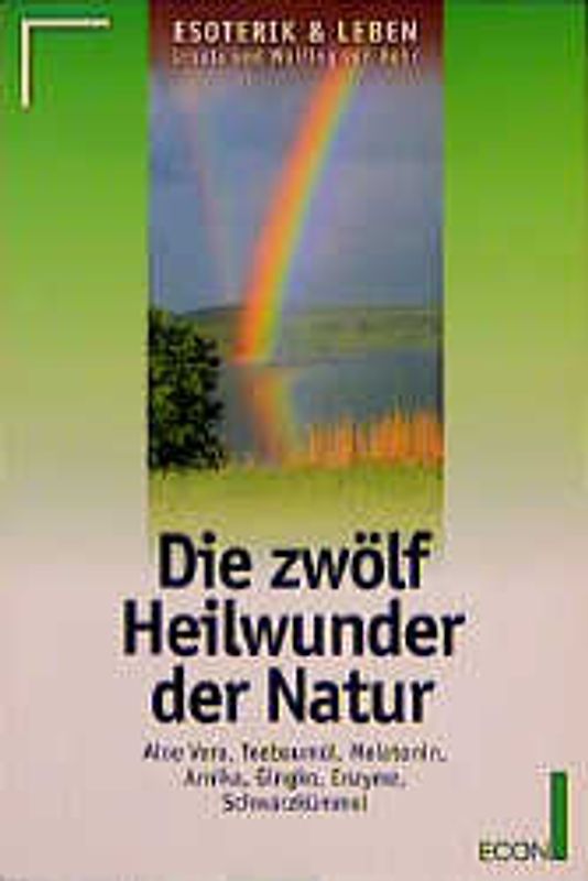 Die zwölf Heilwunder der Natur. Aloe Vera, Melatonin, Teebaumöl...