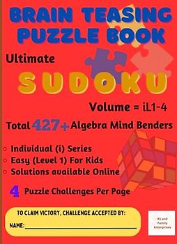 Easy Sudoku Puzzles for Kids: 427+ Unique Challenges with Individual Difficulty Level and Online Solution: Ultimate Brain – Teasing with Algebra Mind Benders, 4 Puzzle Challenges Per Page
