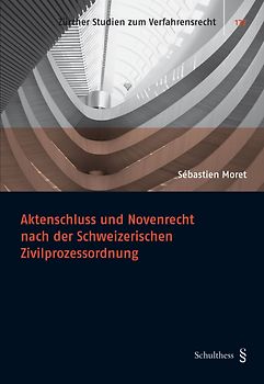 Aktenschluss und Novenrecht nach der Schweizerischen Zivilprozessordung