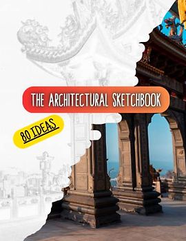 The Architectural Sketchbook: Capturing Ideas and Inspiration: 80 Real Masterpieces to Draw and Create - For architecture students, architects, drawing hobbyists