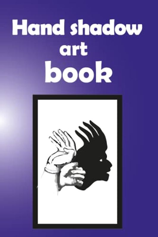 Hand shadow art book: Fun for young and old this activity book, 34 hand shadow drawing is fun for a small family.