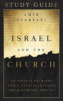 Israel and the Church: An Israeli Examines Gods Unfolding Plans for His Chosen Peoples