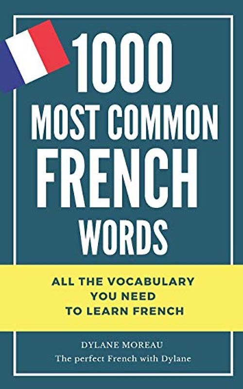 1000 most common French words: All the vocabulary you need to learn French