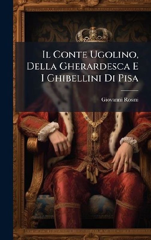 Il Conte Ugolino, Della Gherardesca E I Ghibellini Di Pisa