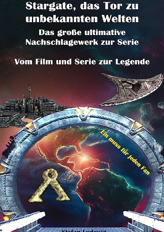Stargate, das Tor zu unbekannten Welten I Das große Nachschlagewerk zur Serie I Vom Film zur Legende