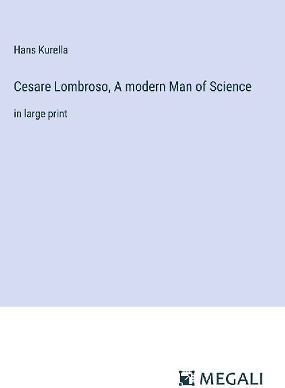Cesare Lombroso, A modern Man of Science