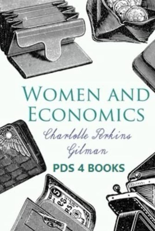 Women and Economics: Women and Economics by Charlotte Perkins Gilman