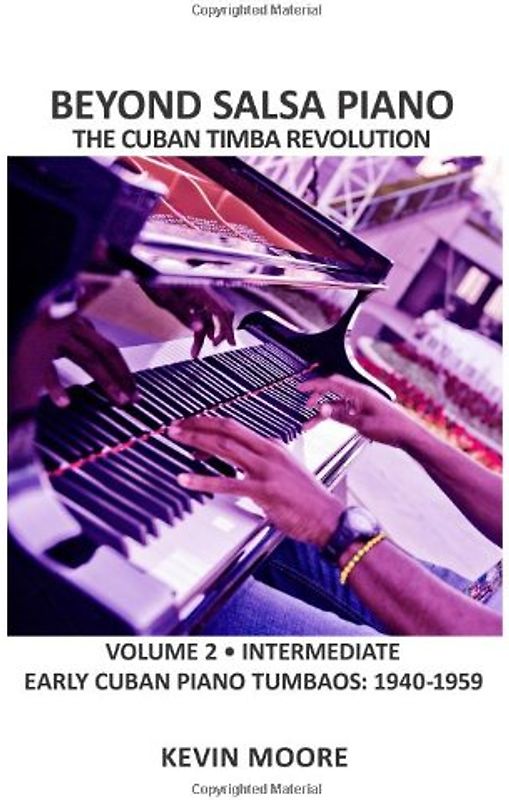 Beyond Salsa Piano: The Cuban Timba Piano Revolution: Volume 2 - Early Cuban Piano Tumbaos - Moore, Kevin