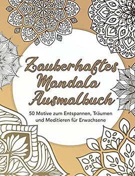 Zauberhaftes Mandala-Ausmalbuch — 50 Motive zum Entspannen, Träumen und Meditieren für Erwachsene: Beschäftigung zum Ausmalen, Mandala-Malvorlagen ... für Erwachsene, Mandalamalbuch, Band 1)