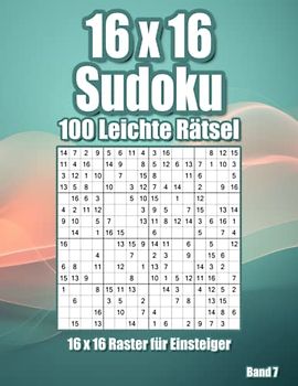 Sudoku Rätselheft: 100 Leichte 16x16 Sudoku für Erwachsene & Clevere Kinder