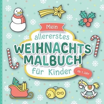 Weihnachtsmalbuch für Kinder ab 1 Jahr: Liebevoll gestaltetes Malbuch für Kleinkinder | Erstes Kritzelbuch mit großen Motiven zum Ausmalen | Förderung der Kreativität und Motorik