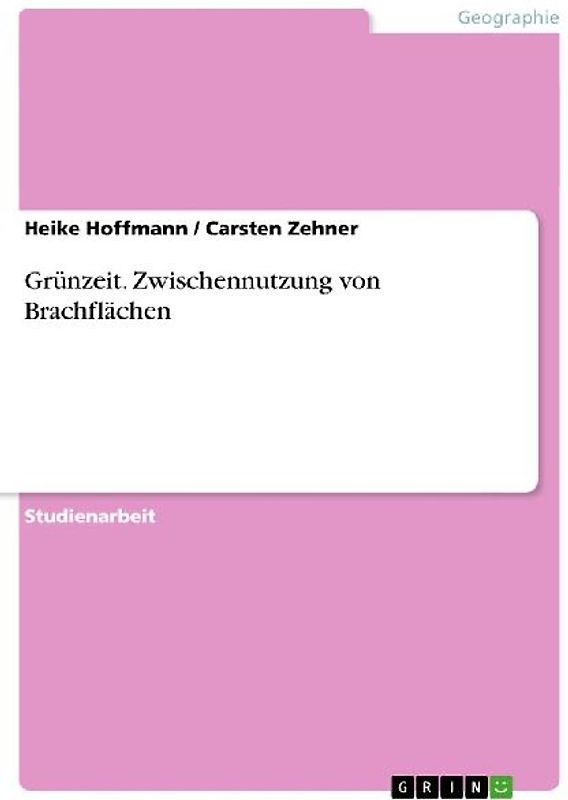 Grünzeit. Zwischennutzung von Brachflächen