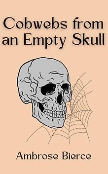 Cobwebs from an Empty Skull: A Collection of Classic Humorous Short Stories (Annotated)